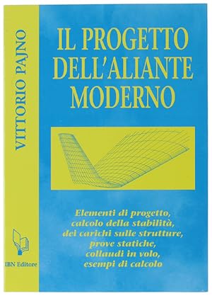 Seller image for IL PROGETTO DELL'ALIANTE MODERNO. Elementi di Progetto, Calcolo della stabilit, dei carichi sulle strutture, prove statiche, collaudi in volo, esempi di calcolo.: for sale by Bergoglio Libri d'Epoca