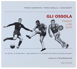 GLI OSSOLA: FRANCO LUIGI ALDO. Le storie, le fotografie, i documenti di tre fratelli che hanno on...