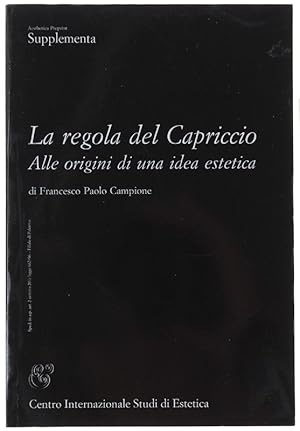 Imagen del vendedor de LA REGOLA DEL CAPRICCIO. Alle origini di una idea estetica.: a la venta por Bergoglio Libri d'Epoca