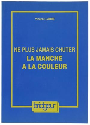 Seller image for NE PLUS JAMAIS CHUTER- LA MANCHE A LA COULEUR: for sale by Bergoglio Libri d'Epoca