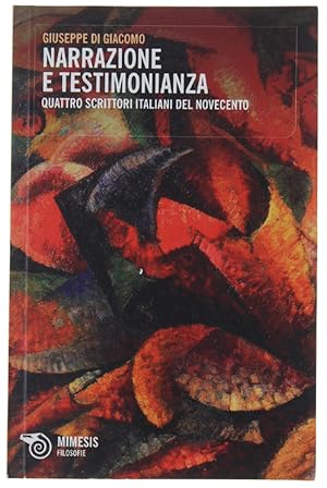 NARRAZIONE E TESTIMONIANZA. Quattro scrittori italiani del Novecento.: