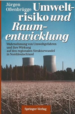 Umweltrisiko und Raumentwicklung: Wahrnehmung von Umweltgefahren und ihre Wirkung auf den regiona...