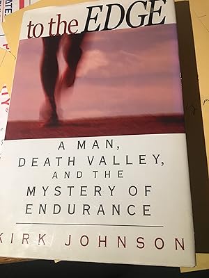 Seller image for To the Edge: A Man, Death Valley, and the Mystery of Endurance for sale by Bristlecone Books  RMABA