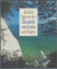 Auf den Spuren der Elizabeth von Arnim auf Rügen. Annemarie Stoltenberg (Hrsg.). Mit Textbeiträge...