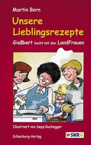 Bild des Verkufers fr Unsere Lieblingsrezepte: Giebert kocht mit den Landfrauen zum Verkauf von Gerald Wollermann