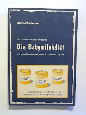 Seller image for Die Babymilchdit. . und wozu Suglingsfertigmilch sonst noch gut ist. for sale by Buecherhof