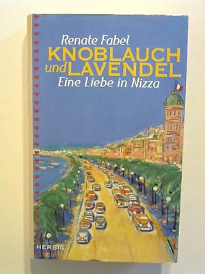 Bild des Verkufers fr Knoblauch und Lavendel: Eine Liebe in Nizza. zum Verkauf von Buecherhof
