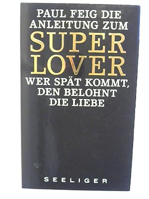 Bild des Verkufers fr Die Anleitung zum Superlover: Wer spt kommt, den belohnt die Liebe. zum Verkauf von Buecherhof