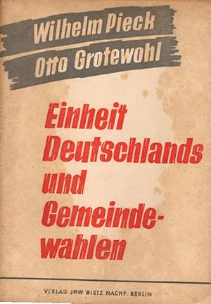 Imagen del vendedor de Einheit Deutschlands und Gemeindewahlen : Referate d. Vorsitzenden d. Sozialist. Einheitspartei Deutschlands auf d. Gro-Berliner Funktionr-Konferenz am 25. 6. 1946 im Admiralspalast. Wilhelm Pieck ; Otto Grotewohl a la venta por Schrmann und Kiewning GbR