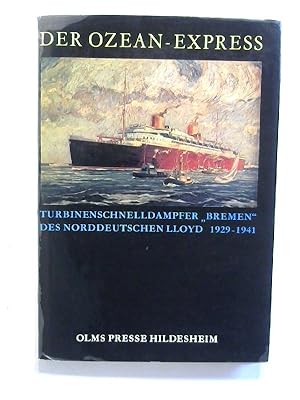 Bild des Verkufers fr Der Ozean-Express. Turbinenschnelldampfer "Bremen" des Norddeutschen Lloyd 1929-1941. zum Verkauf von Buecherhof