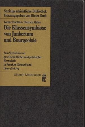 Seller image for Die Klassensymbiose von Junkertum und Bourgeoisie : zum Verhltnis von gesellschaftl. u. polit. Herrschaft in Preussen-Deutschland 1850 - 1878. 79 / Lothar Machtan ; Dietrich Milles / Ullstein-Bcher ; Nr. 35026 : Ullstein-Materialien; Sozialgeschichtliche Bibliothek for sale by Schrmann und Kiewning GbR