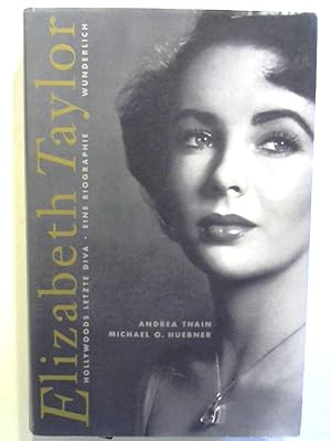 Elizabeth Taylor: Hollywoods letzte Diva. Eine Biographie.