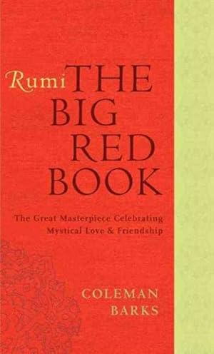 Seller image for Rumi : The Big Red Book: The Great Masterpiece Celebrating Mystical Love and Friendship for sale by GreatBookPrices