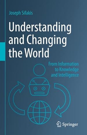 Bild des Verkufers fr Understanding and Changing the World : From Information to Knowledge and Intelligence zum Verkauf von AHA-BUCH GmbH