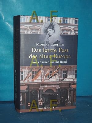 Bild des Verkufers fr Das letzte Fest des alten Europa : Anna Sacher und ihr Hotel. zum Verkauf von Antiquarische Fundgrube e.U.