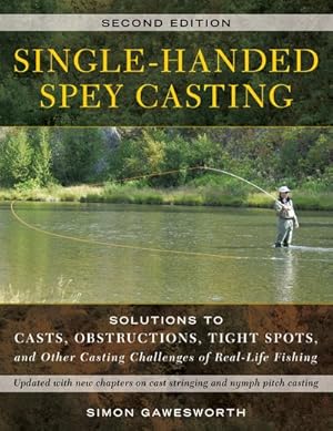 Imagen del vendedor de Single-handed Spey Casting : Solutions to Casts, Obstructions, Tight Spots, and Other Casting Challenges of Real-life Fishing a la venta por GreatBookPrices