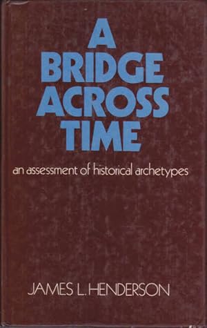 Imagen del vendedor de Bridge Across Time: The Role Of Myths In History - An Assessment of Historical Archetypes a la venta por Goulds Book Arcade, Sydney