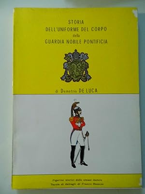 STORIA DELL'UNIFORME DEL CORPO DELLA GUARDIA NOBILE PONTIFICIA di Demetrio De Luca. Figurini stor...