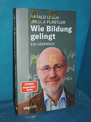 Imagen del vendedor de Wie Bildung gelingt : ein Gesprch. Harald Lesch/Ursula Forstner a la venta por Antiquarische Fundgrube e.U.