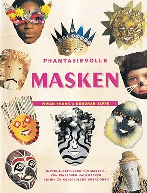 Phantasievolle Masken : Bastelanleitungen für Masken - Von einfachen Halbmasken bis hin zu kunstv...