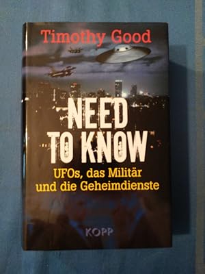 Bild des Verkufers fr Need to know : UFOs, das Militr und die Geheimdienste. [Aus dem Engl. vom bersetzungsbro Aldea, Kln/Gerd Leetz] zum Verkauf von Antiquariat BehnkeBuch