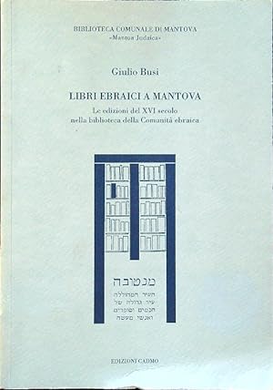 Libri ebraici a Mantova. Le edizioni del XVI secolo nella biblioteca della Comunità ebraica