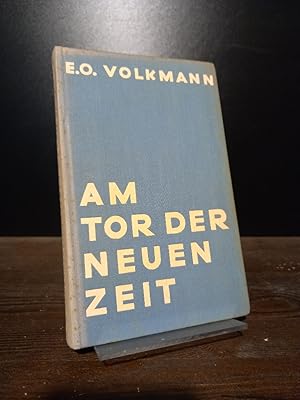 Am Tor der neuen Zeit. Von Erich Otto Volkmann.