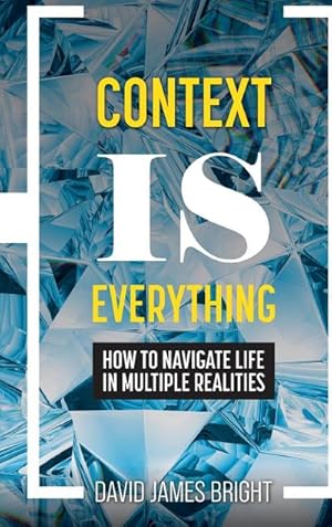 Immagine del venditore per Context Is Everything : How to Navigate Life in Multiple Realities venduto da AHA-BUCH GmbH