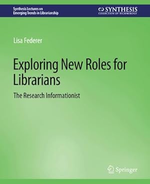 Seller image for Exploring New Roles for Librarians : The Research Informationist for sale by AHA-BUCH GmbH