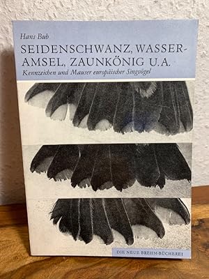 Kennzeichen und Mauser europäischer Singvögel, 3. Teil : Seidenschwanz, Wasseramsel, Zaunkönig, B...
