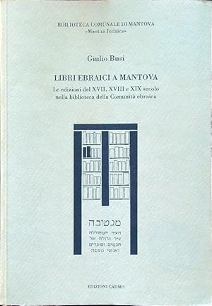 Bild des Verkufers fr Libri ebraici a Mantova. Le edizioni del XVII, XVIII e XIX secolo nella biblioteca della Comunita' ebraica zum Verkauf von Librodifaccia