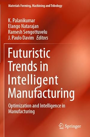 Seller image for Futuristic Trends in Intelligent Manufacturing : Optimization and Intelligence in Manufacturing for sale by AHA-BUCH GmbH