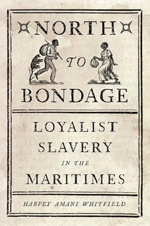 Immagine del venditore per North to Bondage : Loyalist Slavery in the Maritimes venduto da GreatBookPrices