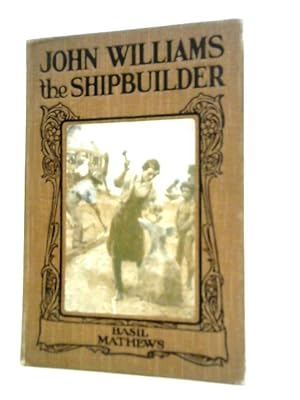 Bild des Verkufers fr John Williams the Shipbuilder zum Verkauf von World of Rare Books