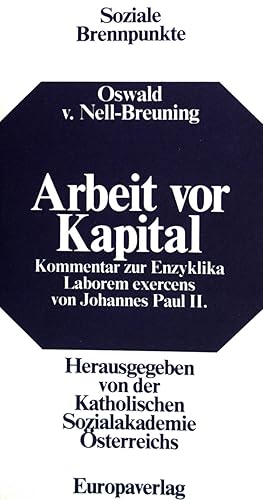 Bild des Verkufers fr Arbeit vor Kapital : Kommentar zur Enzyklika Laborem exercens von Johannes Paul II. Soziale Brennpunkte ; (Bd. 10) [Hrsg. von d. Kath. Sozialakad. sterreichs] zum Verkauf von books4less (Versandantiquariat Petra Gros GmbH & Co. KG)