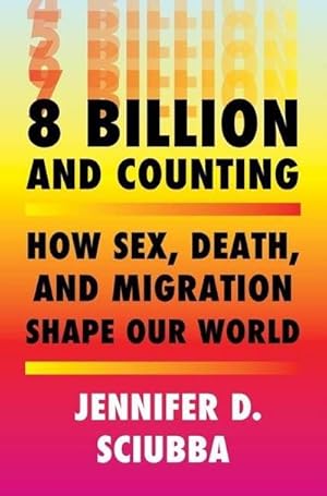 Bild des Verkufers fr 8 Billion and Counting : How Sex, Death, and Migration Shape Our World zum Verkauf von AHA-BUCH GmbH