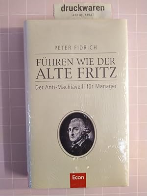 Führen wie der alte Fritz. Der Anti-Macchiavelli für Manager.