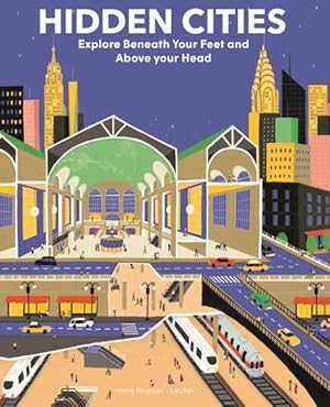 Image du vendeur pour Hidden Cities : Explore Beneath Your Feet and Above Your Head mis en vente par GreatBookPrices