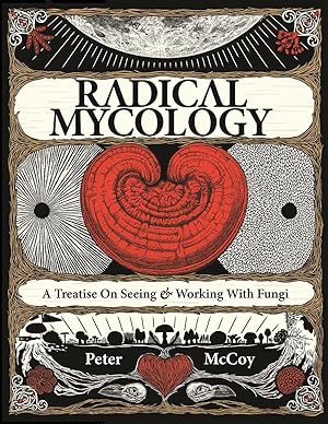 Image for Radical Mycology: A Treatise On Seeing And Working With Fungi