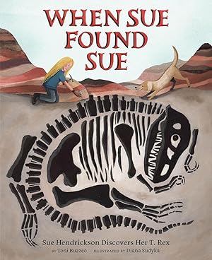 Seller image for When Sue Found Sue: Sue Hendrickson Discovers Her T. Rex for sale by moluna