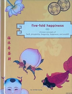 Bild des Verkufers fr Five-Fold Happiness: Chinese Concepts of Luck, Prosperity, Longevity, Happiness, and Wealth zum Verkauf von Klondyke