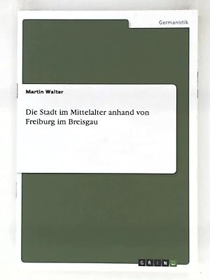 Bild des Verkufers fr Die Stadt im Mittelalter anhand von Freiburg im Breisgau zum Verkauf von Leserstrahl  (Preise inkl. MwSt.)
