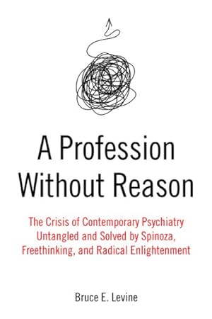 Immagine del venditore per Profession Without Reason : The Crisis of Contemporary Psychiatry: Untangled and Solved by Spinoza, Freethinking, and Radical Enlightenment venduto da GreatBookPricesUK