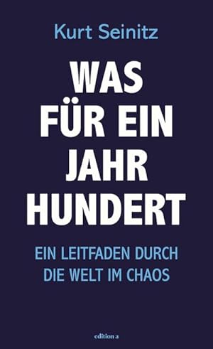 Bild des Verkufers fr Was fr ein Jahrhundert : Ein Leitfaden durch die Welt im Chaos zum Verkauf von AHA-BUCH GmbH