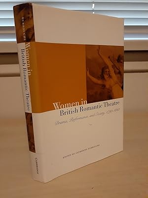 Immagine del venditore per Women in British Romantic Theatre: Drama, Performance, and Society, 1790-1840 venduto da Frabjous Books