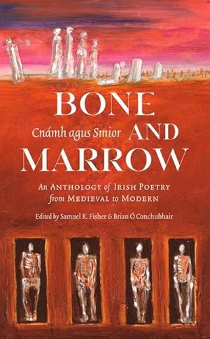 Bild des Verkufers fr Bone and Marrow/Cnmh Agus Smior: An Anthology of Irish Poetry from Medieval to Modern zum Verkauf von AHA-BUCH GmbH