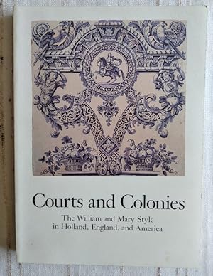 Seller image for Courts and Colonies: The William and Mary Style in Holland, England, and America for sale by Structure, Verses, Agency  Books