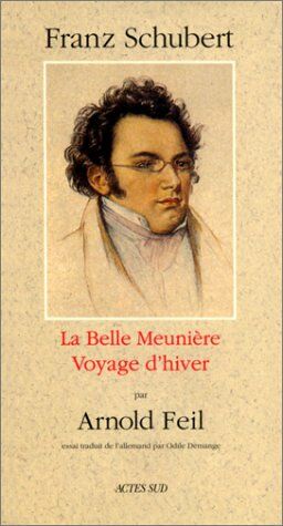 Franz Schubert - La Belle Meunière - Voyage d'hiver : Suivi d'un essai de Rolf Wollmann : Wilhelm...