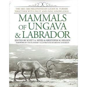 Immagine del venditore per Mammals of Ungava and Labrador: The 1882-1884 Fieldnotes of Lucien M. Turner Together with Inuit and Innu Knowledge venduto da Buteo Books