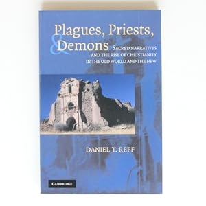 Imagen del vendedor de Plagues, Priests, and Demons: Sacred Narratives and the Rise of Christianity in the Old World and the New a la venta por Fireside Bookshop